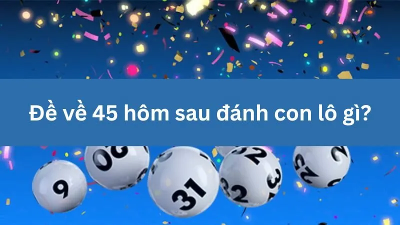 Phân tích đề 45 để chọn số may mắn